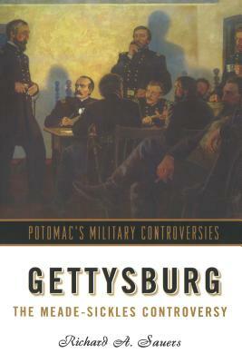 Gettysburg: The Meade-Sickles Controversy by Richard A. Sauers