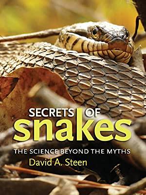 Secrets of Snakes: The Science Beyond the Myths by David A. Steen