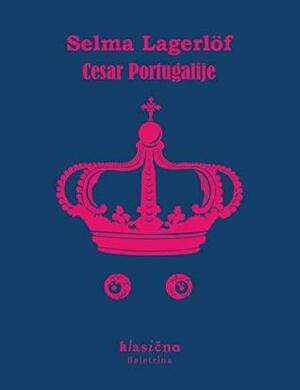 Cesar Portugalije by Selma Lagerlöf