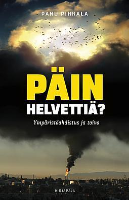  Päin helvettiä?: Ympäristöahdistus ja toivo  by Panu Pihkala