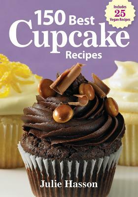 150 Best Cupcake Recipes by Julie Hasson