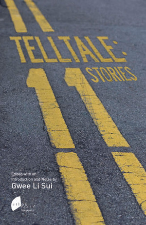 Telltale: 11 Stories by Jeffrey Lim, Alfian Sa'at, Dave Chua, Gwee Li Sui, Tan Mei Ching, Wena Poon, Claire Tham