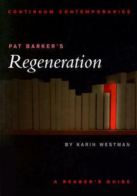 Pat Barker's Regeneration: A Reader's Guide by Karin E. Westman