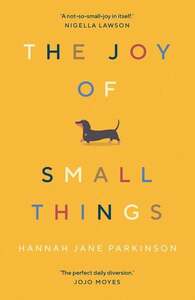 The Joy of Small Things by Hannah Jane Parkinson