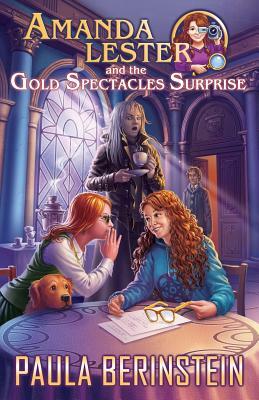 Amanda Lester and the Gold Spectacles Surprise by Paula Berinstein