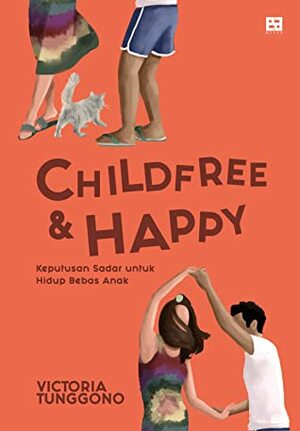 Childfree & Happy : Keputusan Sadar Untuk Hidup Bebas Anak by Victoria Tunggono