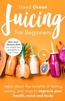 Juicing for Beginners by David Green