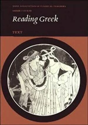 Reading Greek: Text by Joint Association of Classical Teachers' Greek Course