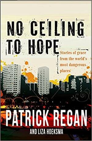 No Ceiling to Hope by Patrick Regan, Liza Hoeksma