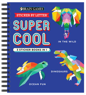 Brain Games - Sticker by Letter: Super Cool - 3 Sticker Books in 1 (in the Wild, Dinosaurs, Ocean Fun) by New Seasons, Brain Games, Publications International Ltd