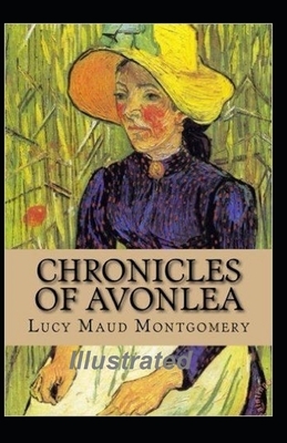 Chronicles of Avonlea Illustrated by L.M. Montgomery