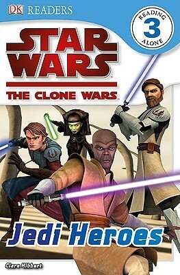 Star Wars: The Clone Wars: Jedi Heroes (Dk Reader: Level 3) by Clare Hibbert