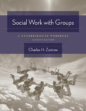 Social Work with Groups: A Comprehensive Workbook by Charles Zastrow