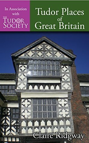 Tudor Places of Great Britain by Claire Ridgway