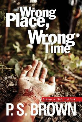 Wrong Place, Wrong Time by P. S. Brown