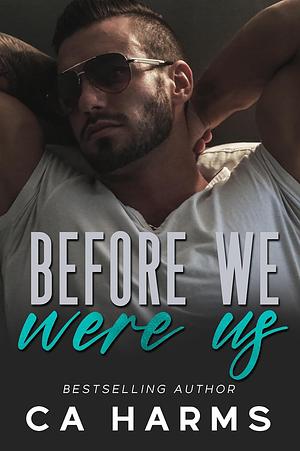 Before We Were Us by C.A. Harms