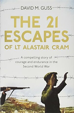 The 21 Escapes of Lt Alastair Cram by David M. Guss