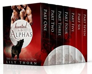 Hunted by the Alphas: The Complete Collection by Lily Thorn