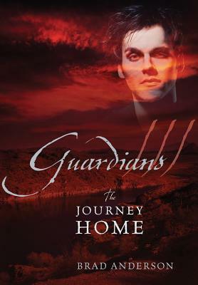 Guardians III: The Journey Home by Brad Anderson