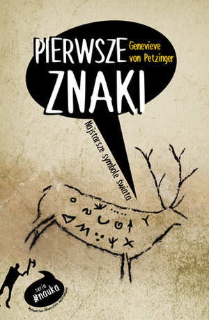 Pierwsze znaki. Najstarsze symbole świata by Genevieve von Petzinger, Agnieszka Szurek