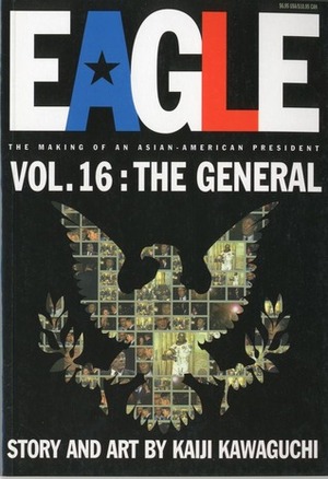 Eagle:The Making Of An Asian-American President, Vol. 16: The General by Mato, Kaiji Kawaguchi