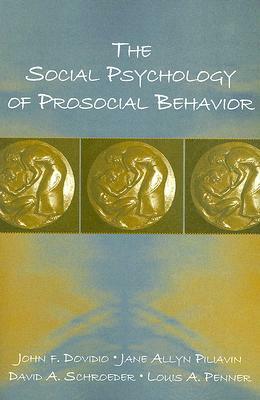 The Social Psychology of Prosocial Behavior by John F. Dovidio, Jane Allyn Piliavin, David A. Schroeder