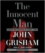 The Innocent Man: Murder and Injustice in a Small Town by John Grisham