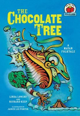 The Chocolate Tree: [a Mayan Folktale] by Richard Keep, Linda Lowery