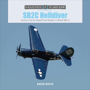 SB2C Helldiver: Curtiss's Carrier-Based Dive Bomber in World War II by David Doyle