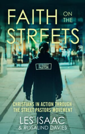 Faith on the Streets: Christians in action through the Street Pastors movement by Les Isaac, Rosalind Davies