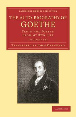 The Auto-Biography of Goethe 2 Volume Set: Truth and Poetry: From My Own Life by Johann Wolfgang von Goethe, Johann Wolfgang von Goethe