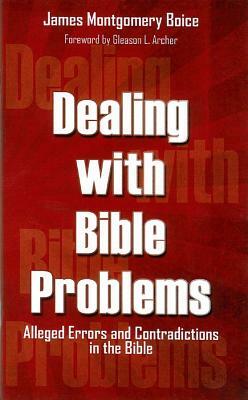 Dealing with Bible Problems by James Montgomery Boice