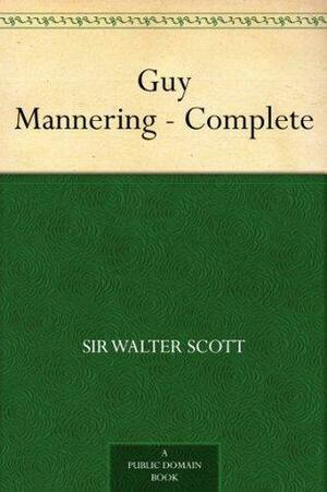 Guy Mannering - Complete by Walter Scott, Walter Scott