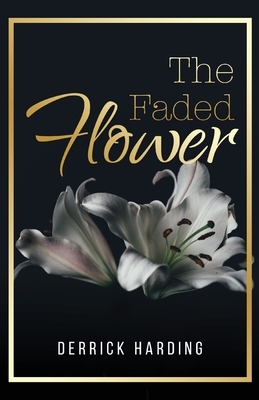 The Faded Flower by Derrick Harding
