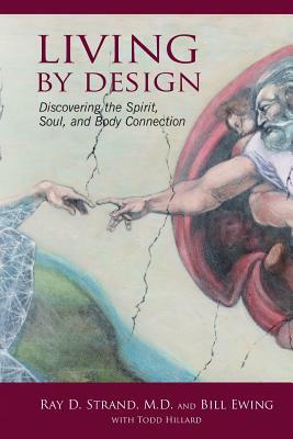 Living By Design: Discovering the Spirit, Soul, and Body Connection by Bill Ewing, Todd Hillard
