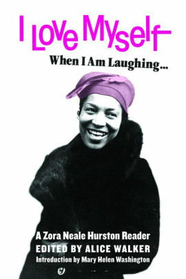 I Love Myself When I Am Laughing... And Then Again: A Zora Neale Hurston Reader by Zora Neale Hurston