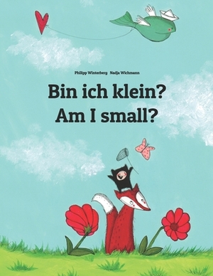 Bin ich klein? Am I small?: Kinderbuch Deutsch-Englisch (zweisprachig/bilingual) by 