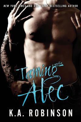 Taming Alec: A Novella by K.A. Robinson