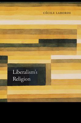 Liberalism's Religion by Cécile Laborde