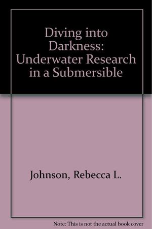 Diving Into Darkness: A Submersible Explores the Sea by Rebecca L. Johnson