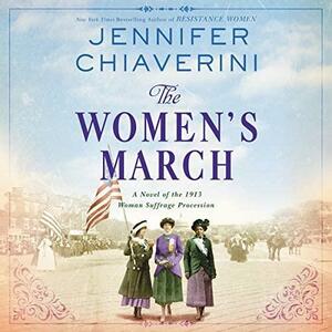 The Women's March: A Novel of the 1913 Women Suffrage Procession by Jennifer Chiaverini