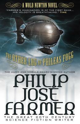 The Other Log of Phileas Fogg: The Cosmic Truth Behind Jules Verne's Fiction by Philip José Farmer