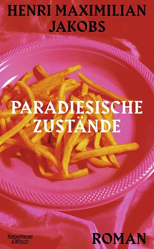 Paradiesische Zustände by Henri Maximilian Jakobs