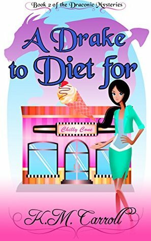 A Drake to Diet (The Draconic Mysteries Book 2) by K.M. Carroll