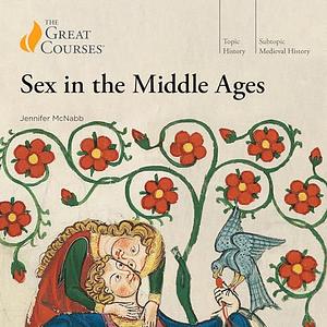 Sex in the Middle Ages  by The Great Courses, Jennifer McNabb