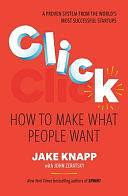 Click: How to Make What People Want by Jake Knapp