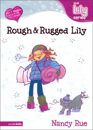 Rough & Rugged Lily by Nancy N. Rue