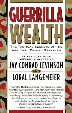 Guerrilla Wealth: The Tactical Secrets of the Wealthy-- Finally Revealed by Loral Langemeier, Jay Conrad Levinson