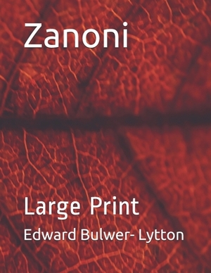 Zanoni: Large Print by Edward Bulwer- Lytton