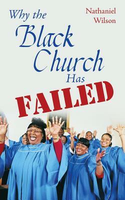 Why the Black Church Has Failed by Nathaniel Wilson